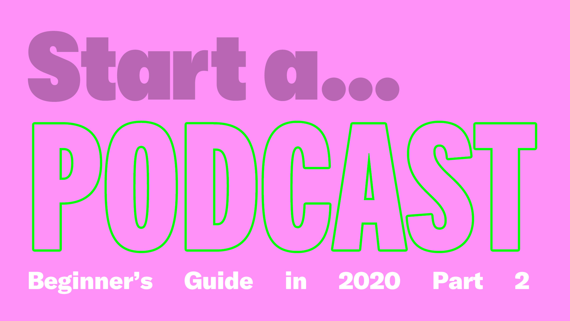 How To Start A Podcast As A Beginner Part 2